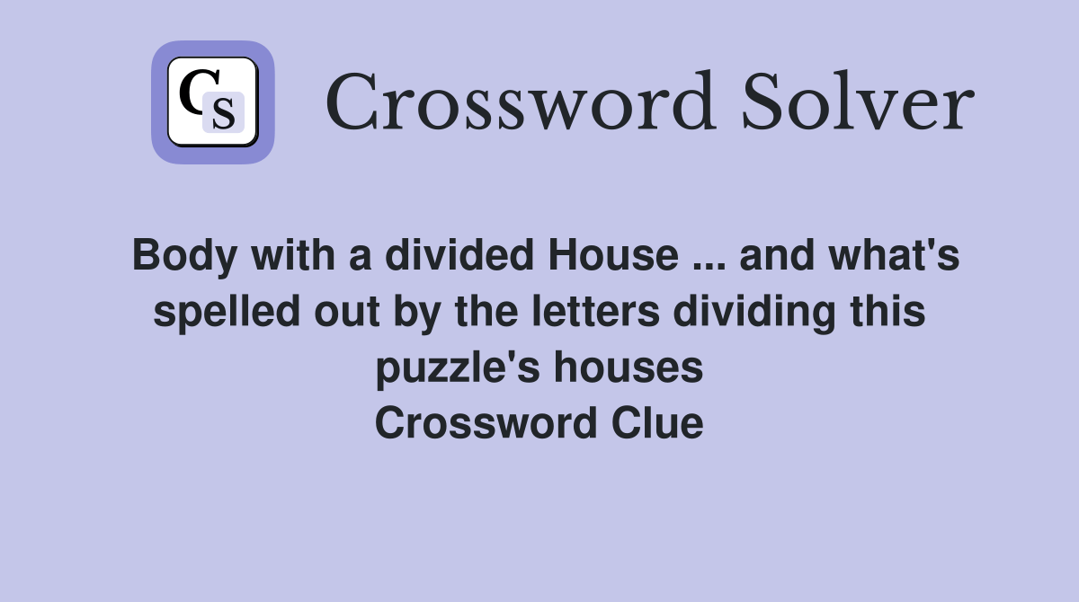 Body with a divided House and what's spelled out by the letters